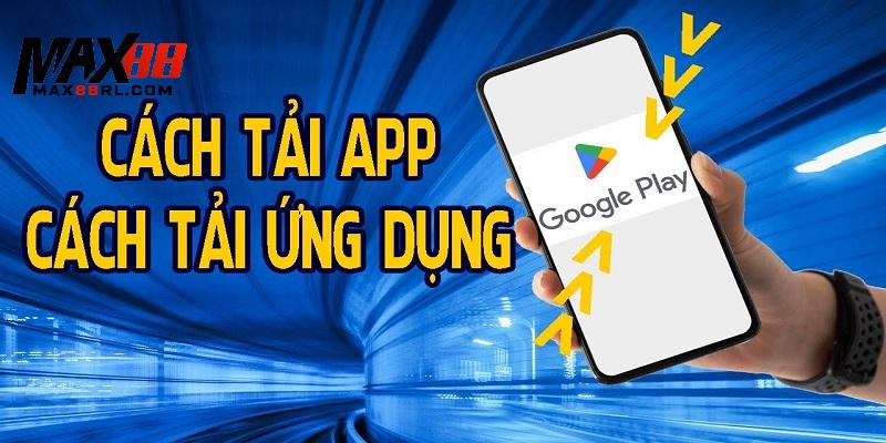 Tải app MAX88 cho hệ điều hành Android cực kỳ đơn giản Tải app MAX88 cho hệ điều hành Android cực kỳ đơn giản