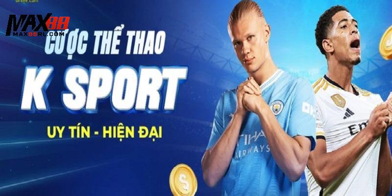 Tổng quan về sảnh cược thể thao đình đám K-Sports MAX88 