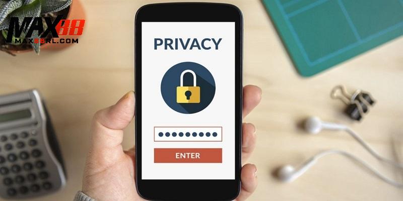 Vai trò của quyền riêng tư đối với trải nghiệm người dùng tại MAX88